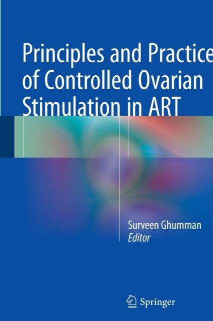 Principles and Practice of Controlled Ovarian Stimulation in ART