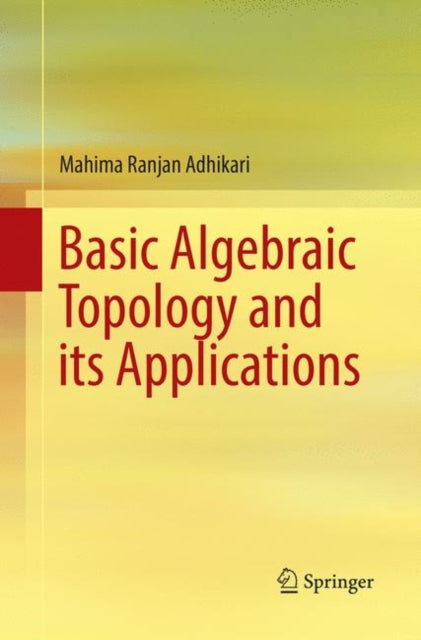 Basic Algebraic Topology and its Applications