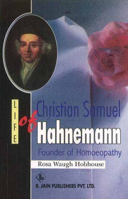 Life of Christian Samuel Hahnemann: Founder of Homoeopathy