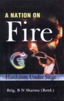 A Nation on Fire: Hinduism Under Siege