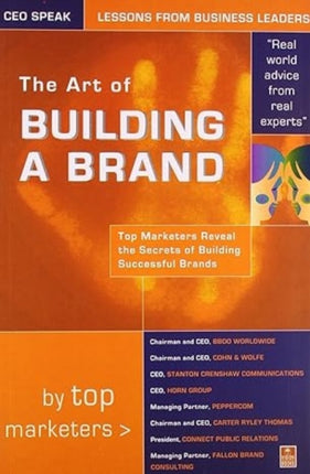 The Art of Building a Brand: Leading Marketers Reveals the Secrets of Building Successful Brands