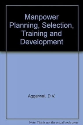 Manpower Planning, Selection, Training and Development