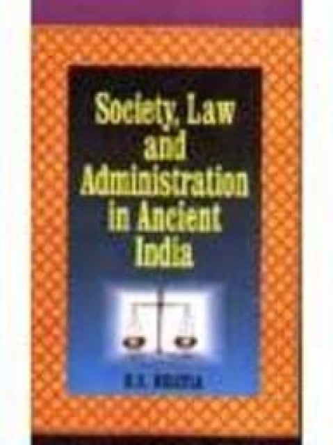 Society, Law and Administration in Ancient India