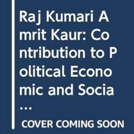 Raj Kumari Amrit Kaur: Contribution to Political Economic and Social Development