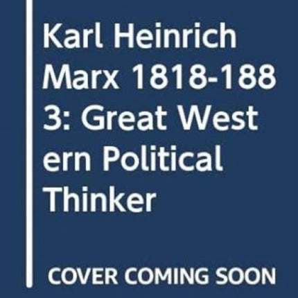 Karl Heinrich Marx 1818-1883: Great Western Political Thinker