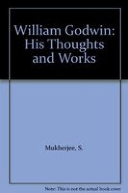 William Godwin: His Thoughts and Works