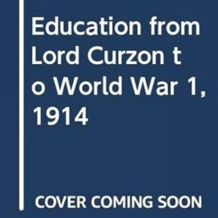 Education from Lord Curzon to World War 1, 1914