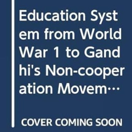 Education System from World War 1 to Gandhi's Non-cooperation Movement, 1914-1920