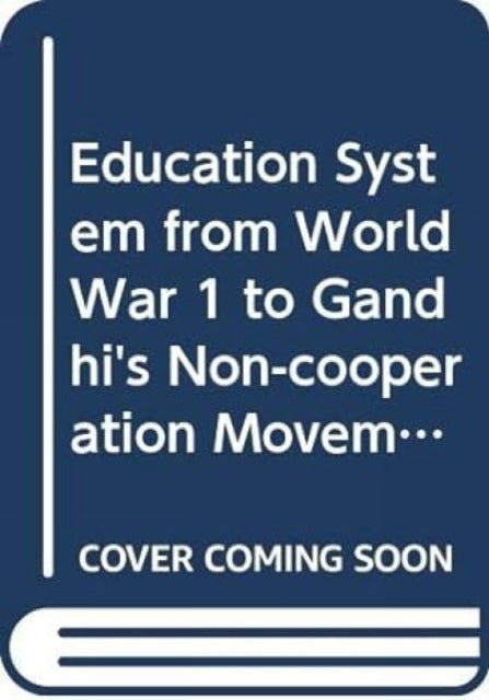 Education System from World War 1 to Gandhi's Non-cooperation Movement, 1914-1920