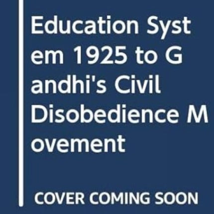 Education System 1925 to Gandhi's Civil Disobedience Movement