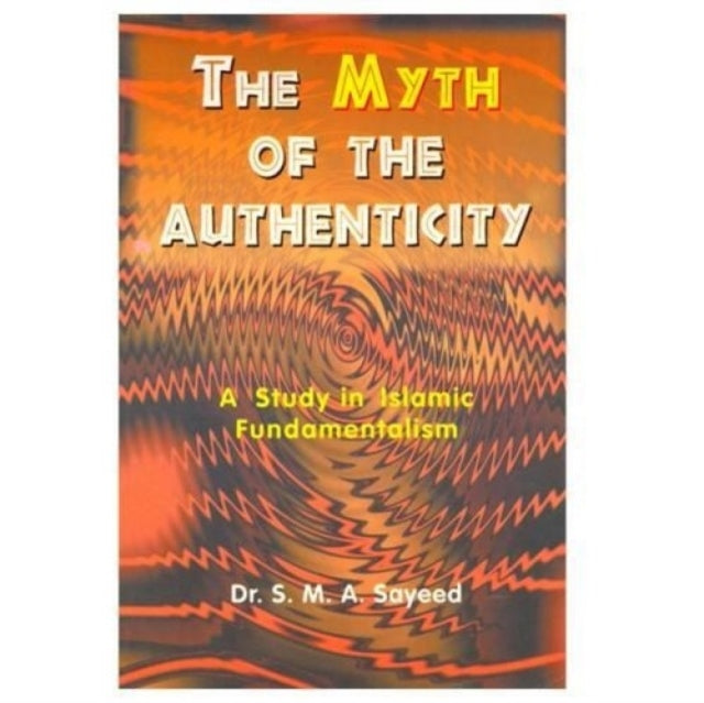 The Myth of Authenticity: A Study in Islamic Fundamentalism