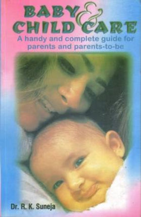 Baby and Child Care: A Handy and Complete Guide for Parents and Parents-to-be