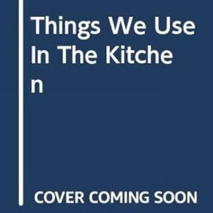 Things We Use In The Kitchen