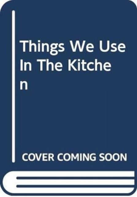 Things We Use In The Kitchen