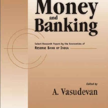 Money and Banking: Select Research Papers by the Economists of Reserve Bank of India