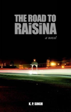 Road to Raisina A Novel