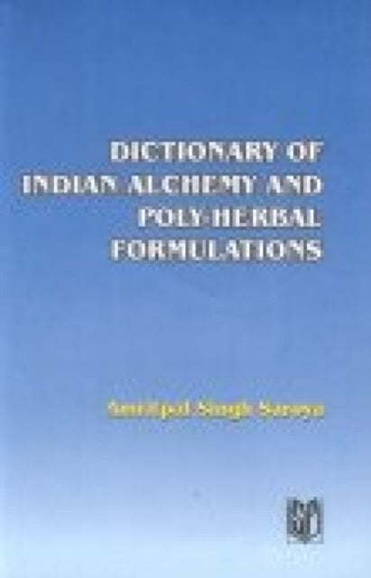 Dictionary of Indian Alchemy and Poly-herbal Formulations