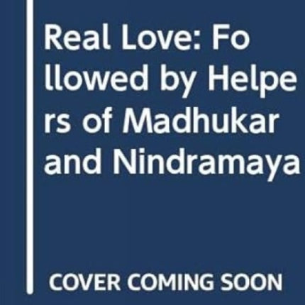 Real Love: Followed by Helpers of Madhukar and Nindramaya