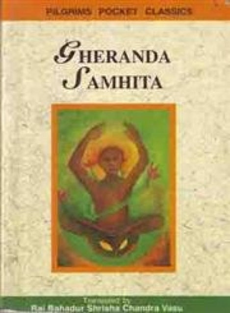 Gheranda Samhita: The Teachings of Gheranda, a Great Yogi