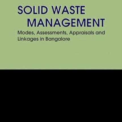 Solid Waste Management: Modes Assesments Appraisals and Linkages in Bangalore