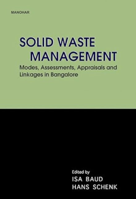 Solid Waste Management: Modes Assesments Appraisals and Linkages in Bangalore