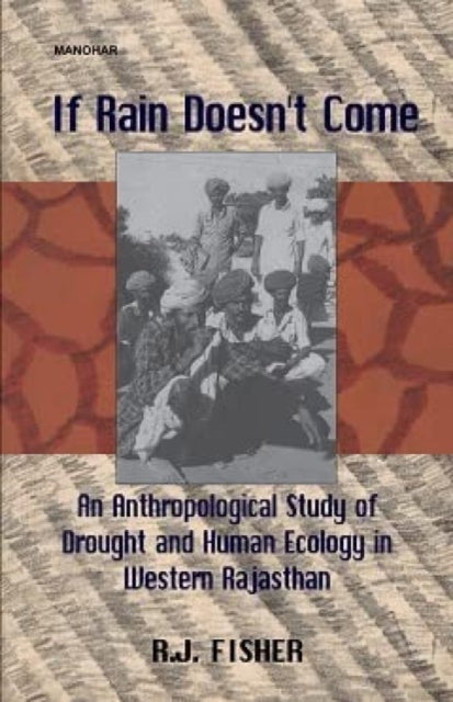 If Rain Doesn't Come: Anthropological Study of Drought and Human Ecology in Western Rajasthan