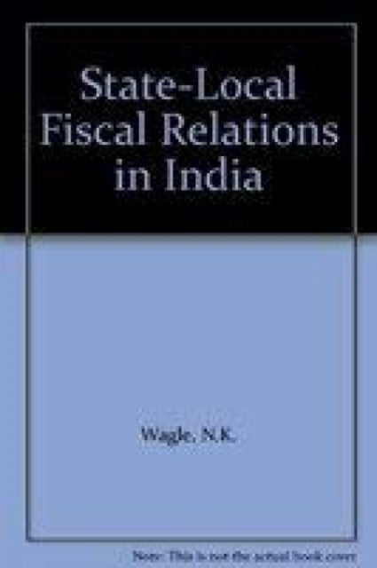 State-local Fiscal Relations in India: Proceedings of the National Conference at Hyderabad 18-19 December 1996