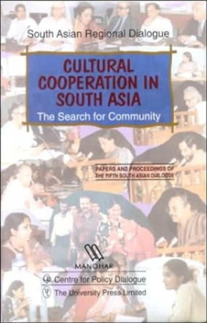 Cultural Cooperation in South Asia: The Search for Community - Papers and Proceedings of the Fifth South Asian Dialogue