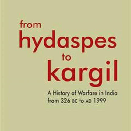 From Hydaspes to Kargil: A History of Warfare in India from 326 BC to AD 1999