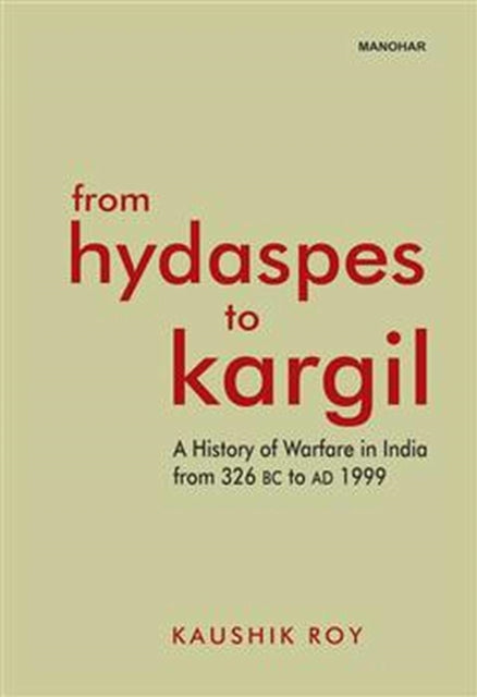 From Hydaspes to Kargil: A History of Warfare in India from 326 BC to AD 1999