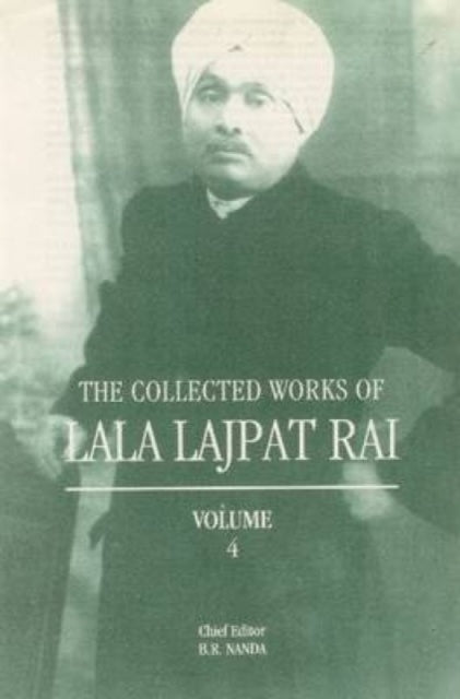 Collected Works of Lala Lajpat Rai: Volume 4