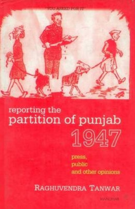 Reporting the Partition of Punjab 1947: Press, Public & Other Opinions