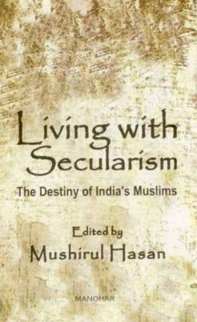 Living with Secularism: The Destiny of India's Muslims