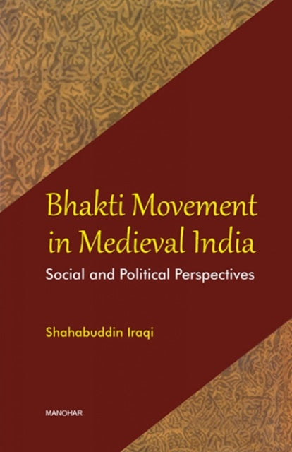 Bhakti Movement in Medieval India: Social and Political Perspective Social & Political Perspectives