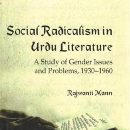 Social Radicalism in Urdu Literature: A Study of Gender Issues and Problems, 1930-1960