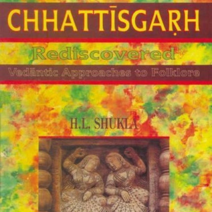 Chhattisgarh Rediscovered: Vedantic Approaches to Folklore