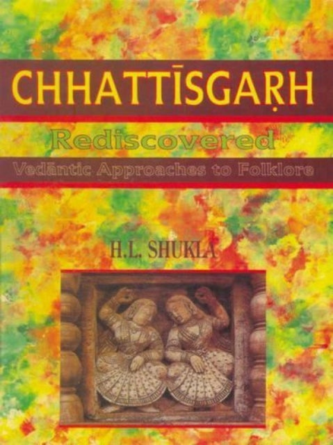 Chhattisgarh Rediscovered: Vedantic Approaches to Folklore