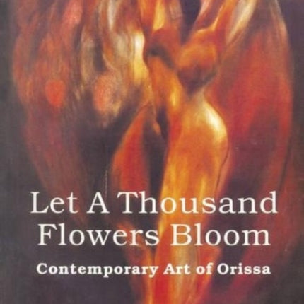 Let a Thousand Flowers Bloom: Contemporary Art of Orissa