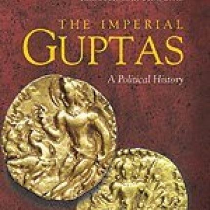 The Imperial Guptas: A Political History