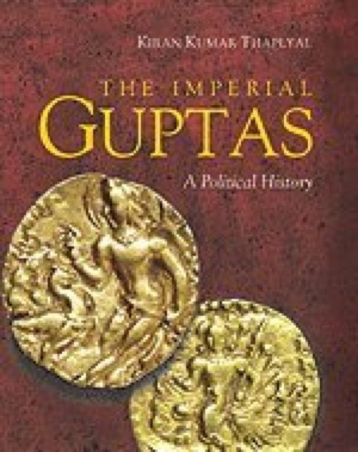 The Imperial Guptas: A Political History