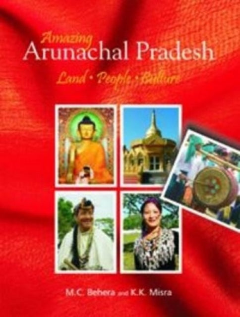 Amazing Arunachal Pradesh: Land, People, Culture