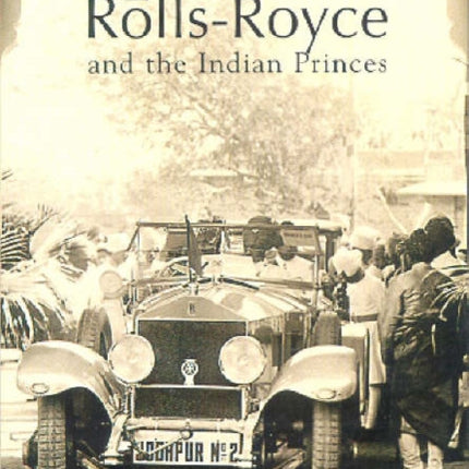 RollsRoyce and the Indian Princes