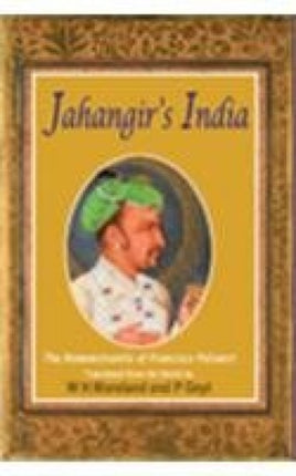 Jahangir's India: The Remonstranite of Francisco Pelsaert