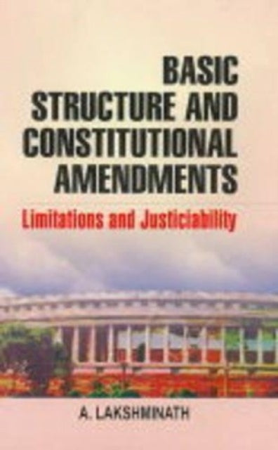 Basic Structure and Constitutional Amendments: Limitations and Justiciability