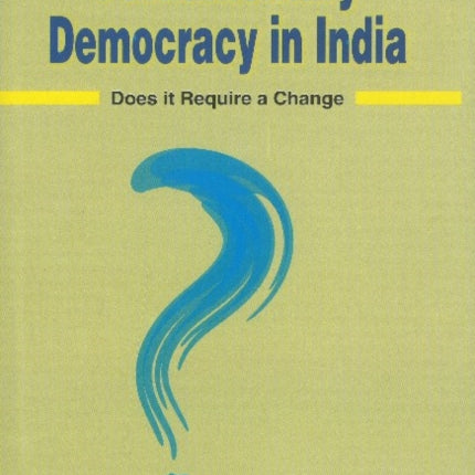 Parliamentary Democracy in India: Does it Require a Change?