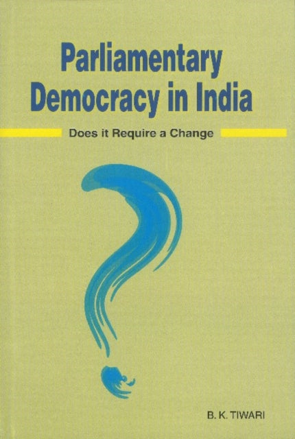 Parliamentary Democracy in India: Does it Require a Change?