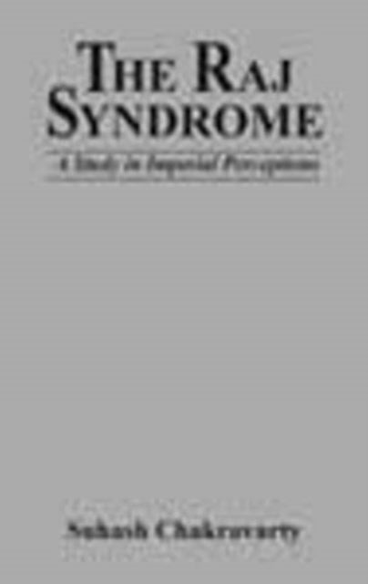 Raj Syndrome: A Study in Imperial Perceptions