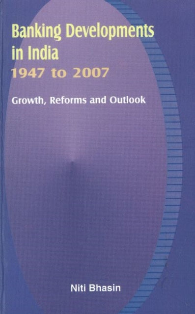 Banking Developments in India -- 1947 to 2007: Growth, Reforms & Outlook