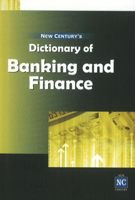 New Century's Dictionary of Banking & Finance