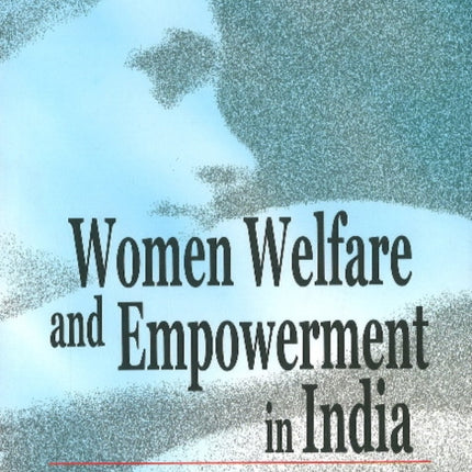 Women Welfare & Empowerment in India: Vision for 21st Century